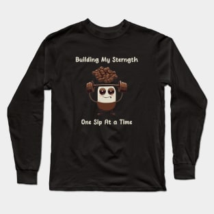 Strength building with coffee Long Sleeve T-Shirt